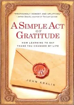A Simple Act of Gratitude: How Learning to Say Thank You Changed My Life, Paperback/John Kralik