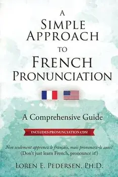 A Simple Approach to French Pronunciation: A Comprehensive Guide, Paperback/Loren E. Pedersen