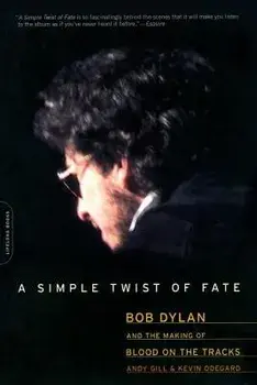 A Simple Twist of Fate: Bob Dylan and the Making of Blood on the Tracks, Paperback/Andy Gill