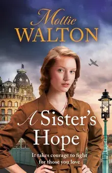 A Sister's Hope. a completely addictive historical fiction saga novel for 2024, Paperback/Mollie Walton