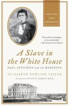 A Slave in the White House: Paul Jennings and the Madisons, Paperback/Elizabeth Dowling Taylor