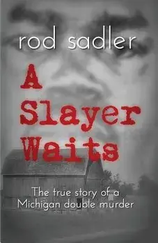 A Slayer Waits: The True Story of a Michigan Double Murder, Paperback/Rod Sadler