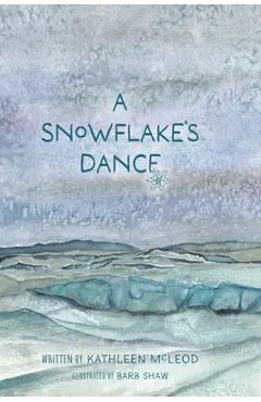 A Snowflake's Dance - Kathleen Mcleod
