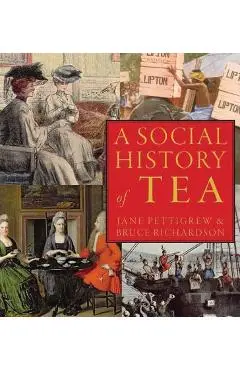 A Social History of Tea: Tea's Influence on Commerce, Culture & Community - Jane Pettigrew