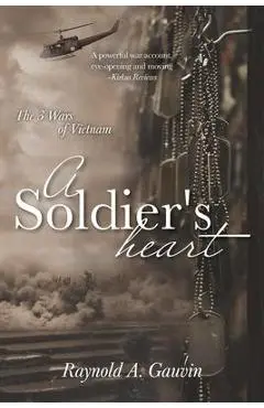 A Soldier's Heart: The 3 Wars of Vietnam - Raynold A. Gauvin