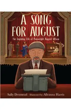 A Song for August: The Inspiring Life of Playwright August Wilson - Sally Denmead