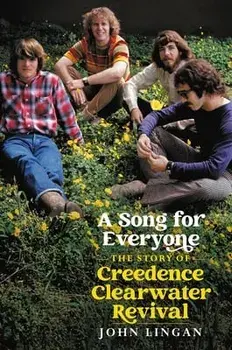 A Song For Everyone. The Story of Creedence Clearwater Revival, Hardback/John Lingan