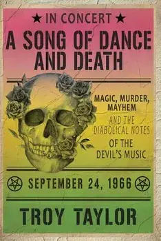 A Song of Dance and Death: Magic, Murder, Mayhem and the Diabolical Notes of the Devil's Music, Paperback/Troy Taylor