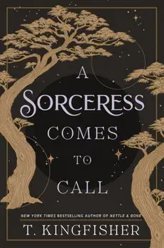 A Sorceress Comes to Call, Hardback/T. Kingfisher