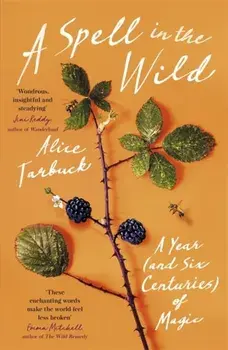 A Spell in the Wild. A Year (and six centuries) of Magic, Paperback/Alice Tarbuck