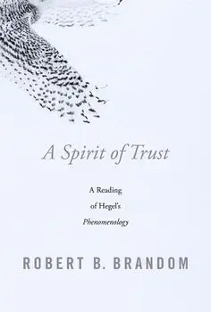 A Spirit of Trust: A Reading of Hegel's Phenomenology, Hardcover/Robert B. Brandom