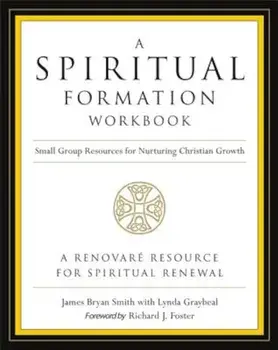A Spiritual Formation Workbook - Revised Edition: Small Group Resources for Nurturing Christian Growth, Paperback/James Bryan Smith