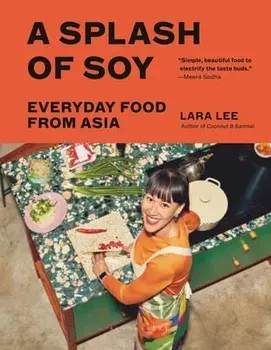 A Splash of Soy: Everyday Food from Asia, Hardcover/Lara Lee
