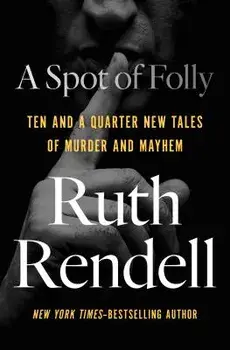 A Spot of Folly: Ten and a Quarter New Tales of Murder and Mayhem/Ruth Rendell