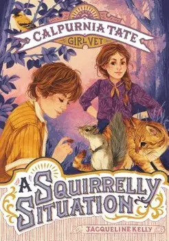 A Squirrelly Situation: Calpurnia Tate, Girl Vet, Paperback/Jacqueline Kelly
