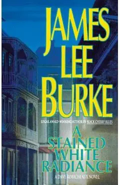 A Stained White Radiance - James Lee Burke