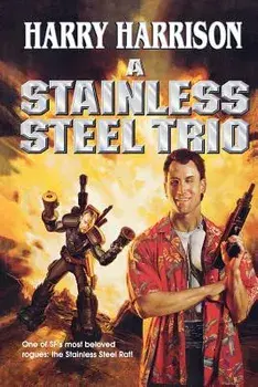 A Stainless Steel Trio: A Stainless Steel Rat Is Born/The Stainless Steel Rat Gets Drafted/The Stainless Steel Rat Sings the Blues, Paperback/Harry Harrison