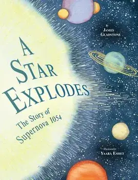 A Star Explodes: The Story of Supernova 1054, Hardcover/James Gladstone