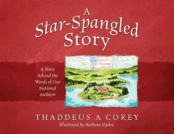A Star-Spangled Story: A Story Behind the Words of Our National Anthem, Paperback/Thaddeus a. Corey