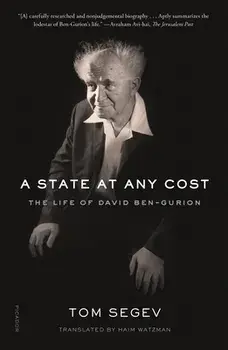 A State at Any Cost: The Life of David Ben-Gurion, Paperback/Tom Segev