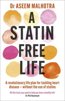 A Statin-Free Life. A revolutionary life plan for tackling heart disease - without the use of statins, Paperback/Dr Aseem Malhotra