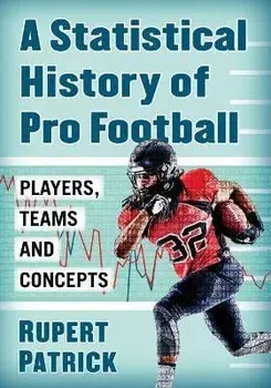 A Statistical History of Pro Football: Players, Teams and Concepts, Paperback/Rupert Patrick