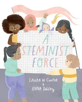 A Steminist Force. A STEM Picture Book for Girls, Hardback/Laura Carter