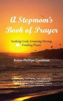 A Stepmom's Book of Prayer: Seeking God, Growing Strong, Finding Peace, Paperback/Karon Phillips Goodman
