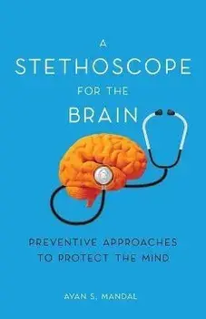 A Stethoscope for the Brain: Preventive Approaches to Protect the Mind, Paperback/Ayan S. Mandal