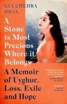 A Stone is Most Precious Where It Belongs. A Memoir of Uyghur Loss, Exile and Hope, Paperback/Gulchehra Hoja
