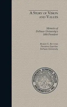 A Story of Vision and Values: Memoirs of DePauw University's 18th President, Hardcover/Robert Bottoms