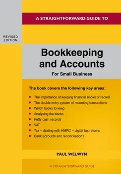 A Straightforward Guide To Bookkeeping And Accounts For Small Business Revised Edition - 2024, Paperback/Paul Welwyn