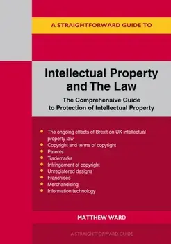 A Straightforward Guide To Intellectual Property And The Law, Paperback/Matthew Ward