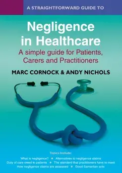 A Straightforward Guide to Negligence in Healthcare. A simple guide for Patients, Carers and Practitioners, Paperback/Andy Nichols