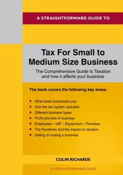 A Straightforward Guide To Tax For Small To Medium Size Business. Revised Edition 2022, Paperback/Colin Richards