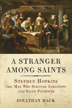 A Stranger Among Saints. Stephen Hopkins, the Man Who Survived Jamestown and Saved Plymouth, Paperback/Jonathan Mack
