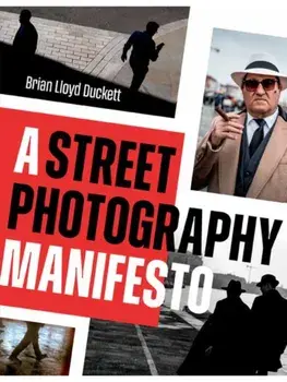 A Street Photography Manifesto, Paperback/Brian Lloyd Duckett