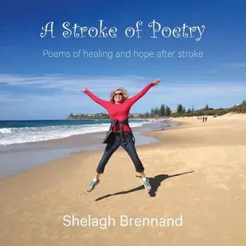 A Stroke of Poetry: Poems of Healing and Hope After Stroke/Shelagh Brennand