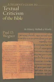 A Student's Guide to Textual Criticism of the Bible: Its History, Methods & Results, Paperback/Paul D. Wegner