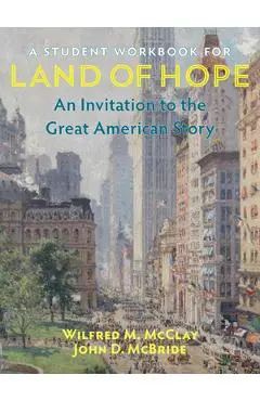 A Student Workbook for Land of Hope: An Invitation to the Great American Story - Wilfred M. Mcclay