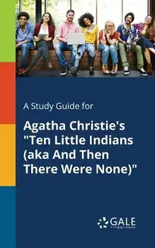 A Study Guide for Agatha Christie's Ten Little Indians (Aka and Then There Were None)/Cengage Learning Gale