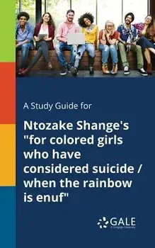 A Study Guide for Ntozake Shange's for Colored Girls Who Have Considered Suicide / When the Rainbow Is Enuf, Paperback/Cengage Learning Gale