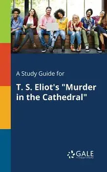 A Study Guide for T. S. Eliot's Murder in the Cathedral/Cengage Learning Gale