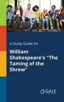 A Study Guide for William Shakespeare's the Taming of the Shrew, Paperback/Cengage Learning Gale