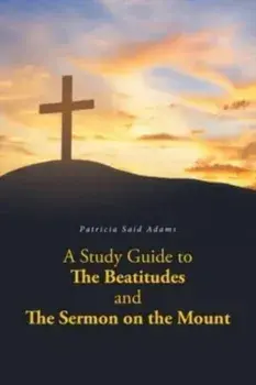 A Study Guide to The Beatitudes and The Sermon on the Mount, Paperback/Patricia Said Adams