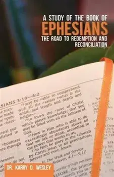 A Study of the Book of Ephesians: The Road to Redemption and Reconciliation, Paperback/Wesley