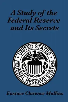 A Study of the Federal Reserve and Its Secrets, Paperback/Eustace Clarence Mullins