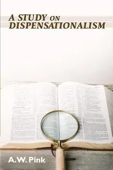 A Study on Dispensationalism/A. W. Pink