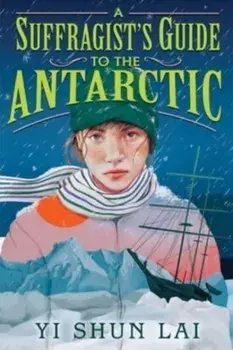 A Suffragist's Guide to the Antarctic, Hardback/Yi Shun Lai