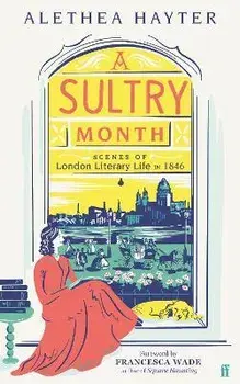 A Sultry Month. Scenes of London Literary Life in 1846: 'Sizzles and steams . . . Beautifully written.' (The Times), Main, Paperback/Alethea Hayter